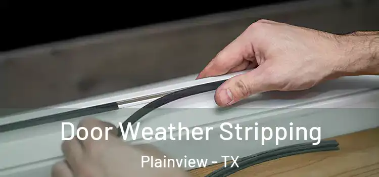 Door Weather Stripping Plainview - TX